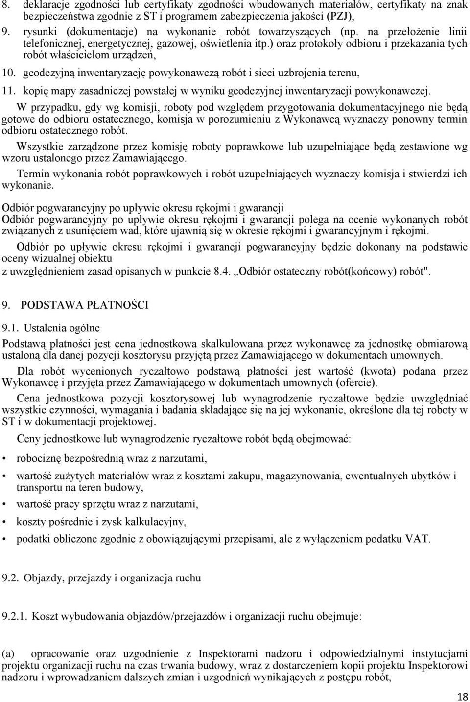 ) oraz protokoły odbioru i przekazania tych robót właścicielom urządzeń, 10. geodezyjną inwentaryzację powykonawczą robót i sieci uzbrojenia terenu, 11.