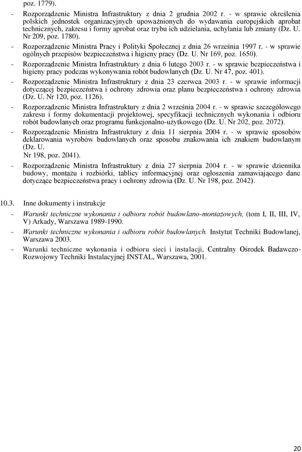 Nr 209, poz. 1780). - Rozporządzenie Ministra Pracy i Polityki Społecznej z dnia 26 września 1997 r. - w sprawie ogólnych przepisów bezpieczeństwa i higieny pracy (Dz. U. Nr 169, poz. 1650).