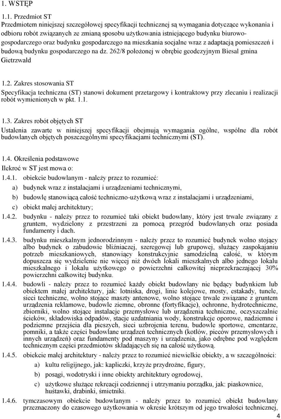 262/8 położonej w obrębie geodezyjnym Biesal gmina Gietrzwałd 1.2. Zakres stosowania ST Specyfikacja techniczna (ST) stanowi dokument przetargowy i kontraktowy przy zlecaniu i realizacji robót wymienionych w pkt.