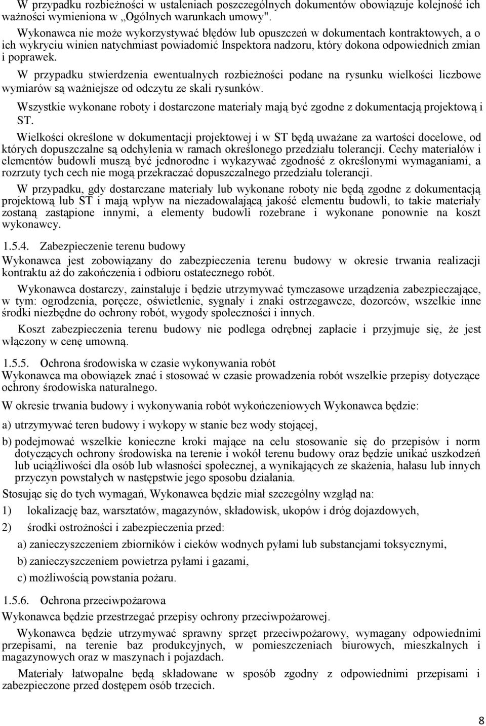 W przypadku stwierdzenia ewentualnych rozbieżności podane na rysunku wielkości liczbowe wymiarów są ważniejsze od odczytu ze skali rysunków.