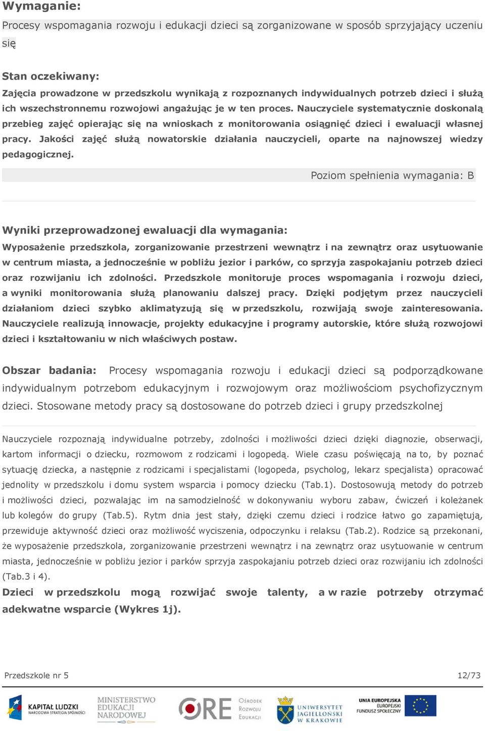 Nauczyciele systematycznie doskonalą przebieg zajęć opierając się na wnioskach z monitorowania osiągnięć dzieci i ewaluacji własnej pracy.