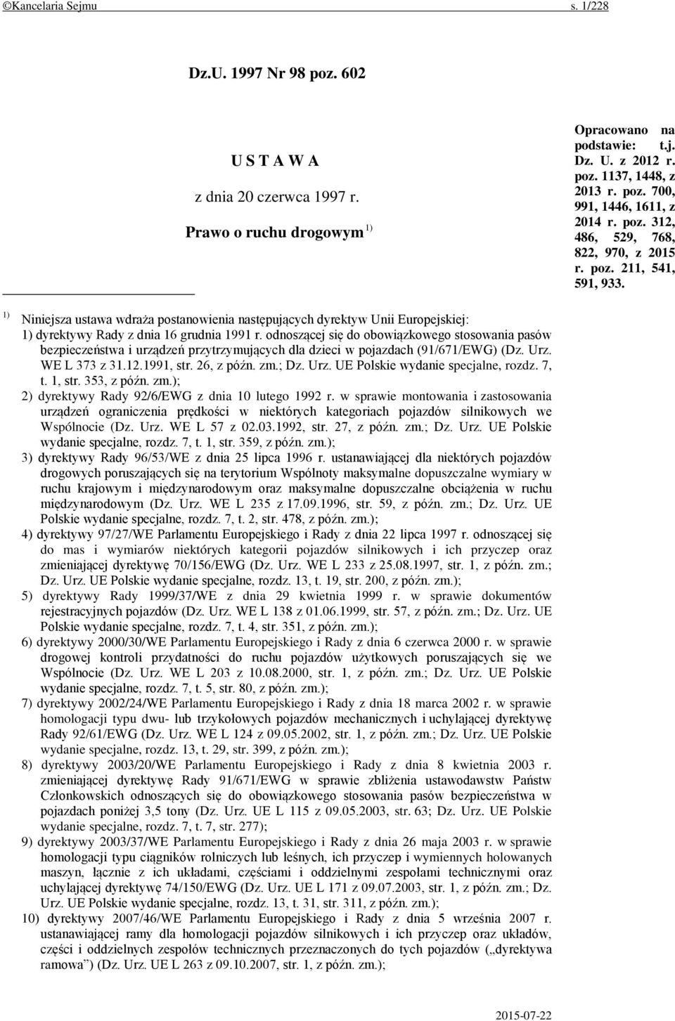 odnoszącej się do obowiązkowego stosowania pasów bezpieczeństwa i urządzeń przytrzymujących dla dzieci w pojazdach (91/671/EWG) (Dz. Urz. WE L 373 z 31.12.1991, str. 26, z późn. zm.; Dz. Urz. UE Polskie wydanie specjalne, rozdz.