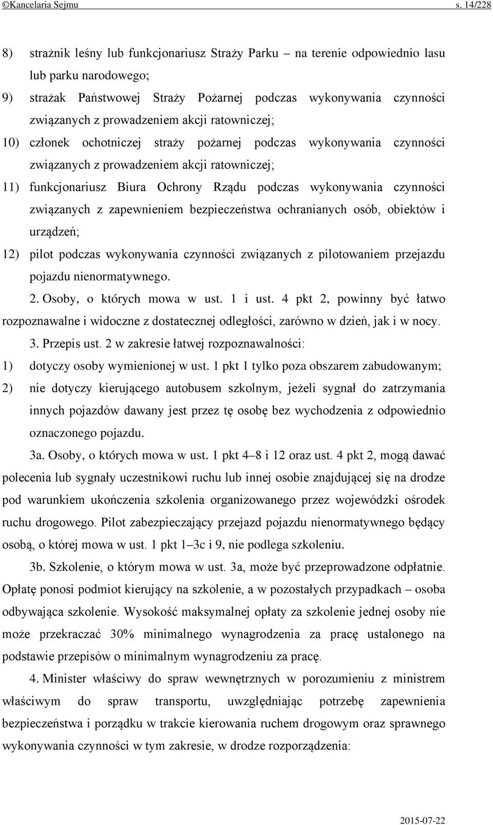 prowadzeniem akcji ratowniczej; 10) członek ochotniczej straży pożarnej podczas wykonywania czynności związanych z prowadzeniem akcji ratowniczej; 11) funkcjonariusz Biura Ochrony Rządu podczas