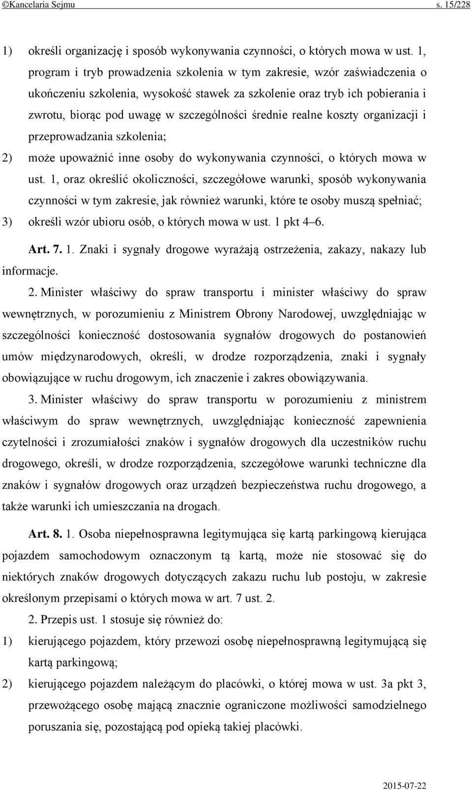 średnie realne koszty organizacji i przeprowadzania szkolenia; 2) może upoważnić inne osoby do wykonywania czynności, o których mowa w ust.