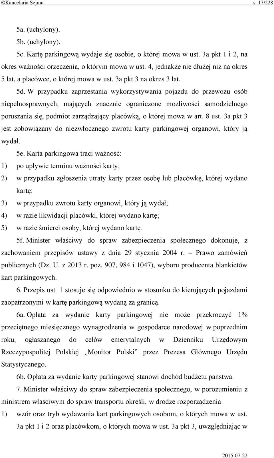 W przypadku zaprzestania wykorzystywania pojazdu do przewozu osób niepełnosprawnych, mających znacznie ograniczone możliwości samodzielnego poruszania się, podmiot zarządzający placówką, o której