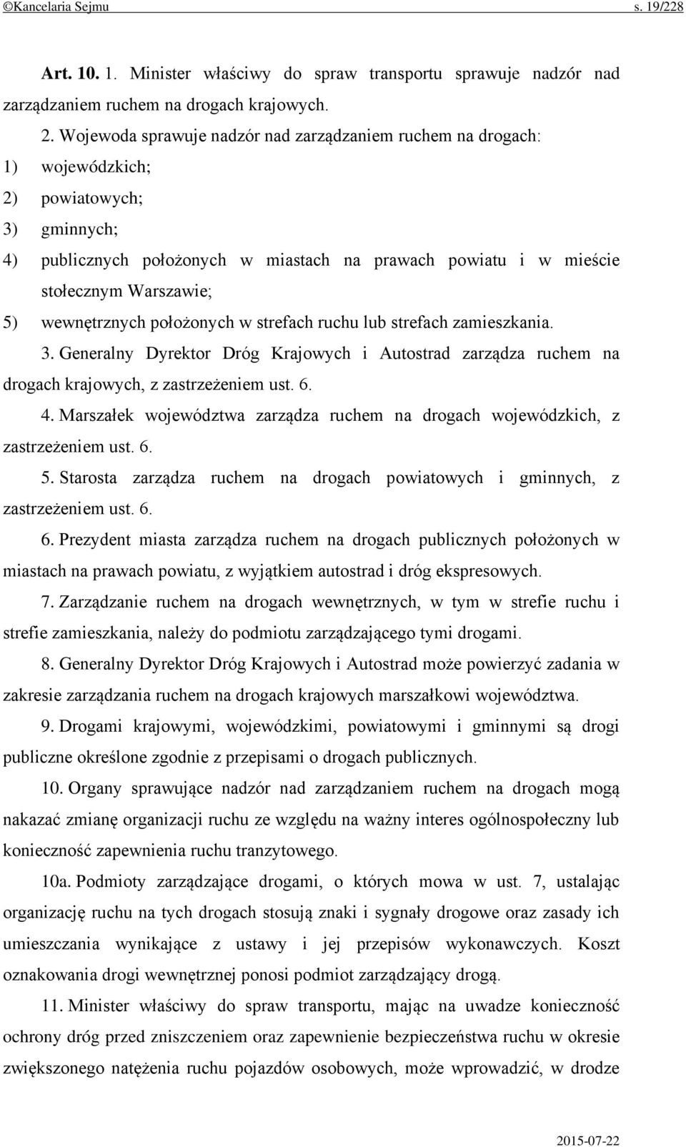 wewnętrznych położonych w strefach ruchu lub strefach zamieszkania. 3. Generalny Dyrektor Dróg Krajowych i Autostrad zarządza ruchem na drogach krajowych, z zastrzeżeniem ust. 6. 4.