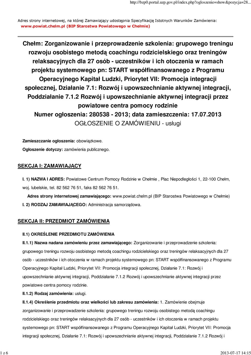 osób - uczestników i ich otoczenia w ramach projektu systemowego pn: START współfinansowanego z Programu Operacyjnego Kapitał Ludzki, Priorytet VII: Promocja integracji społecznej, Działanie 7.