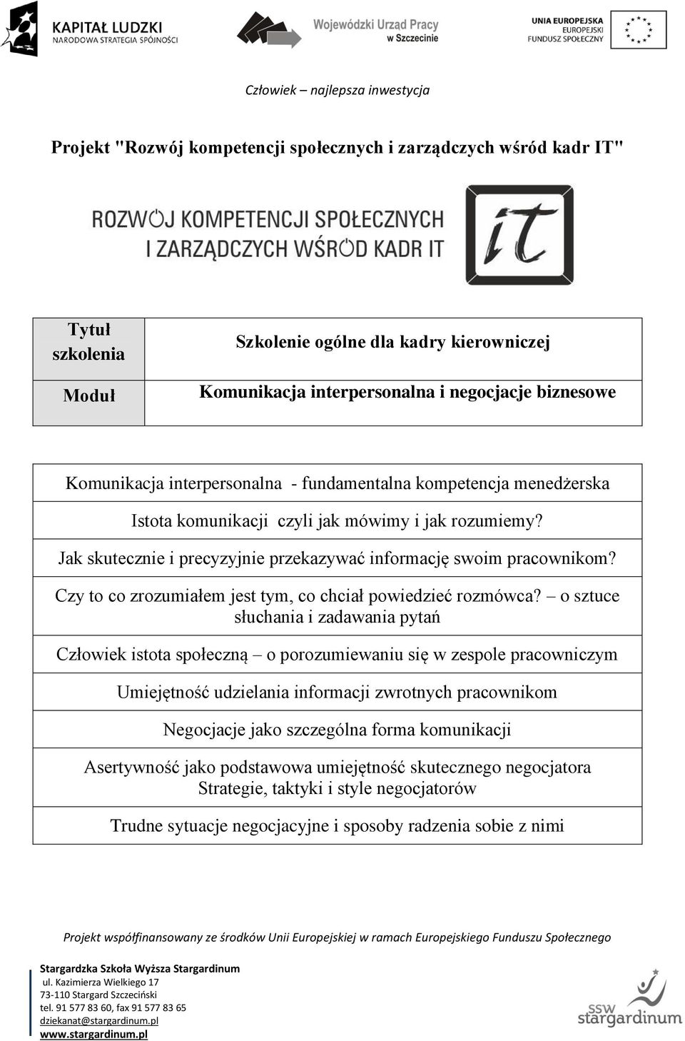 o sztuce słuchania i zadawania pytań Człowiek istota społeczną o porozumiewaniu się w zespole pracowniczym Umiejętność udzielania informacji zwrotnych pracownikom