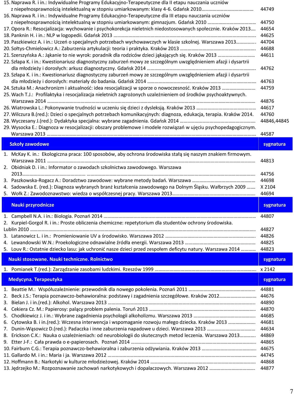 : NLP w logopedii. Gdańsk 2013. 19. Paszkiewicz A. i in.: Uczeń o specjalnych potrzebach wychowawczych w klasie szkolnej. Warszawa 2013. 20. Sołtys-Chmielowicz A.