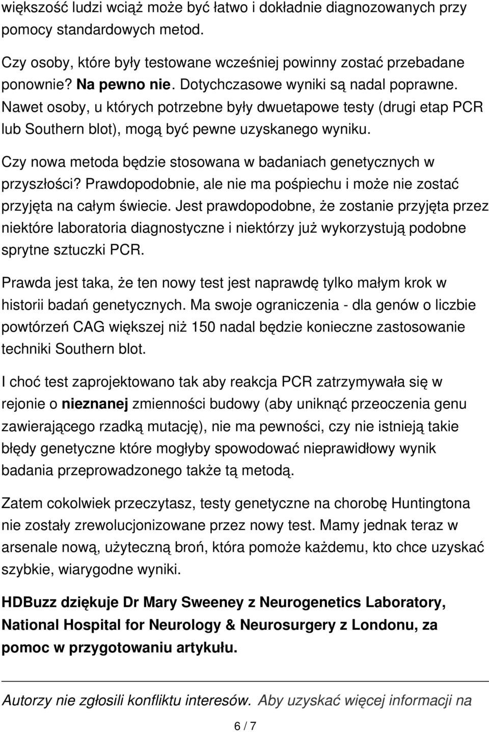 Czy nowa metoda będzie stosowana w badaniach genetycznych w przyszłości? Prawdopodobnie, ale nie ma pośpiechu i może nie zostać przyjęta na całym świecie.