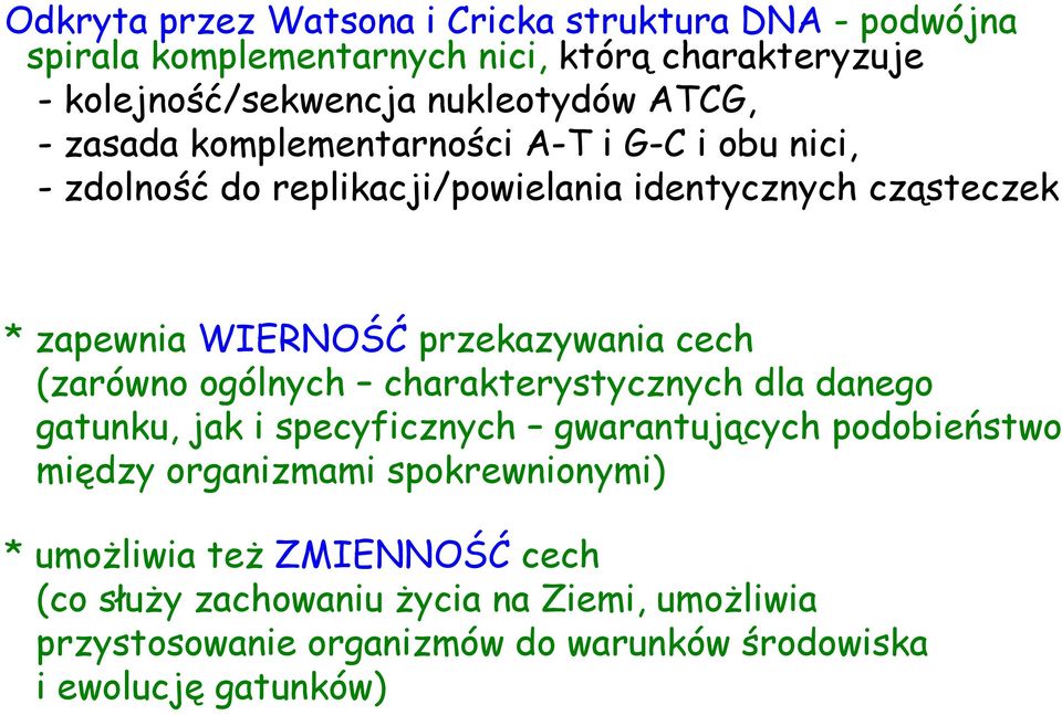 przekazywania cech (zarówno ogólnych charakterystycznych dla danego gatunku, jak i specyficznych gwarantujących podobieństwo między organizmami