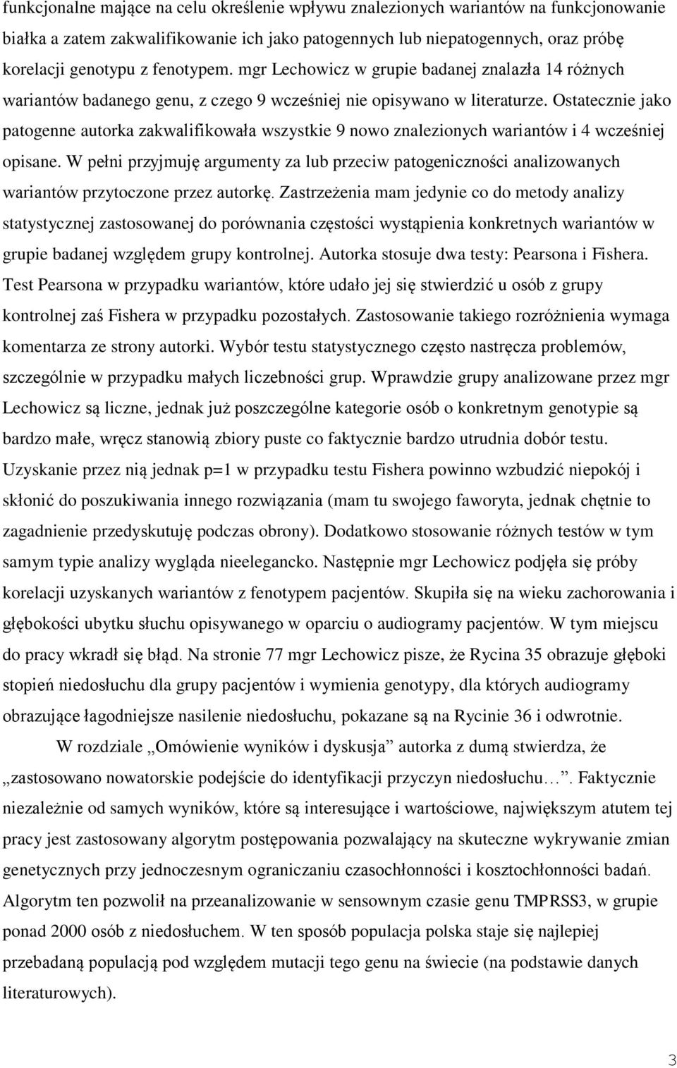 Ostatecznie jako patogenne autorka zakwalifikowała wszystkie 9 nowo znalezionych wariantów i 4 wcześniej opisane.