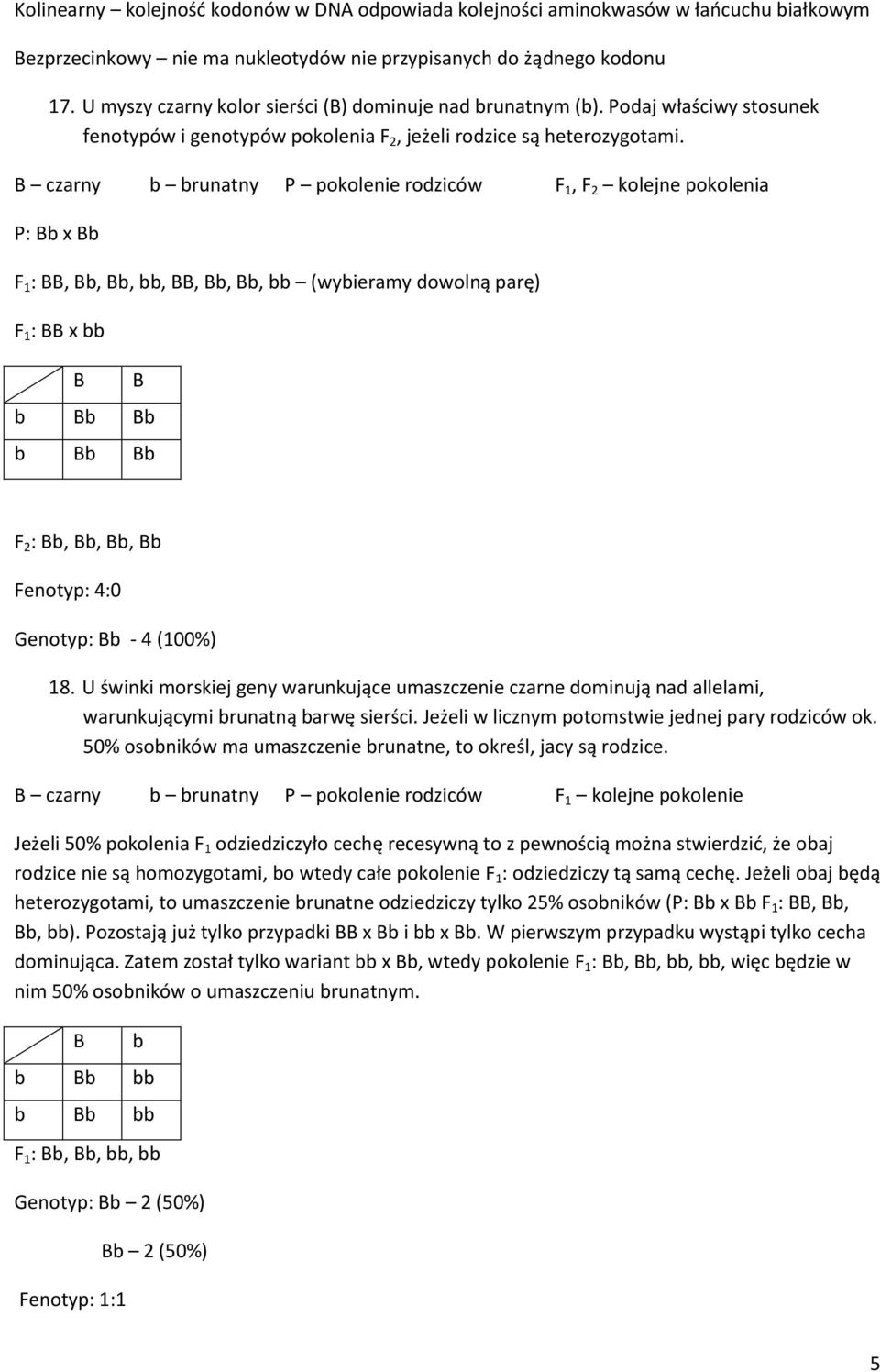 czarny b brunatny P pokolenie rodziców F 1, F 2 kolejne pokolenia P: b x b F 1 :, b, b, bb,, b, b, bb (wybieramy dowolną parę) F 1 : x bb b b b b b b F 2 : b, b, b, b Fenotyp: 4:0 Genotyp: b - 4