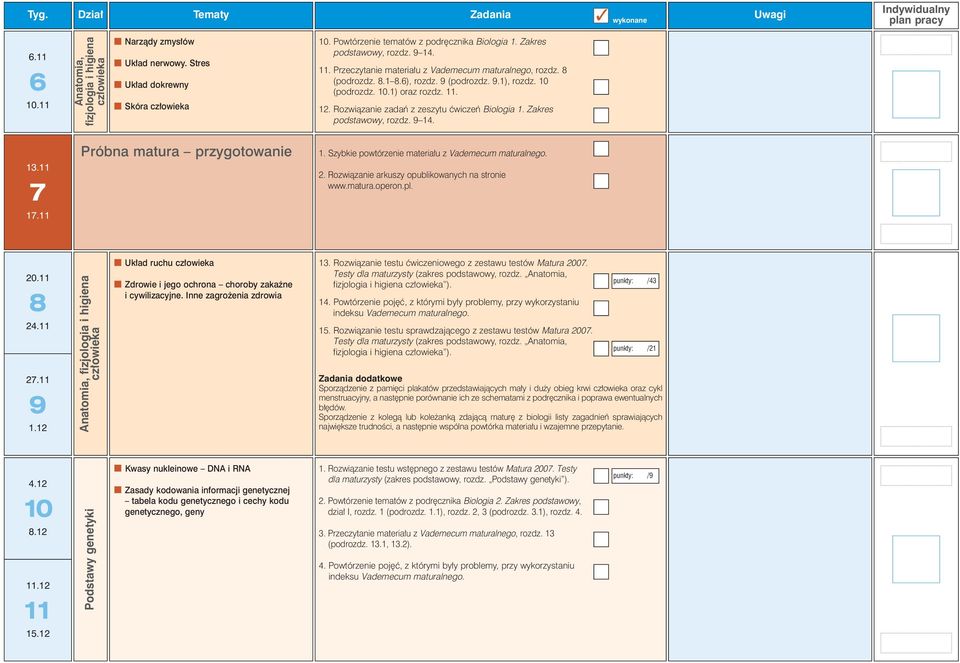 Rozwiàzanie zadaƒ z zeszytu çwiczeƒ Biologia 1. Zakres podstawowy, rozdz. 9 14. 13.11 7 17.11 Próbna matura przygotowanie 1. Szybkie powtórzenie materia u z Vademecum maturalnego. 2.
