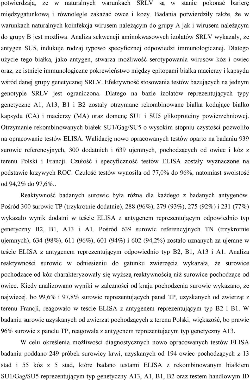 Analiza sekwencji aminokwasowych izolatów SRLV wykazały, że antygen SU5, indukuje rodzaj typowo specyficznej odpowiedzi immunologicznej.