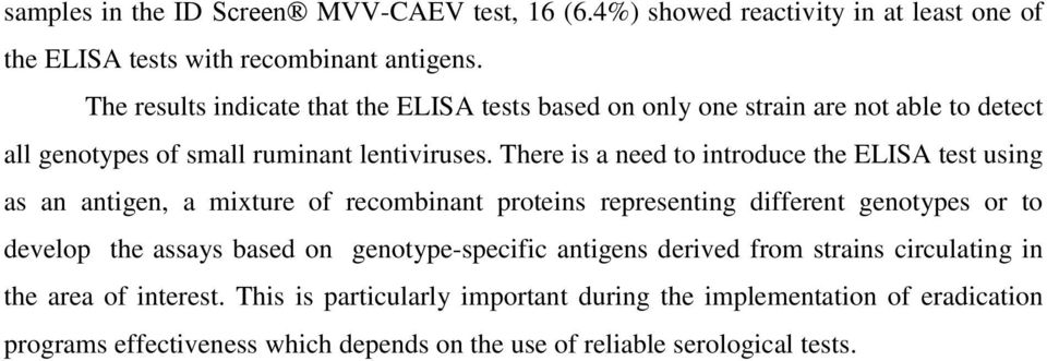 There is a need to introduce the ELISA test using as an antigen, a mixture of recombinant proteins representing different genotypes or to develop the assays based on