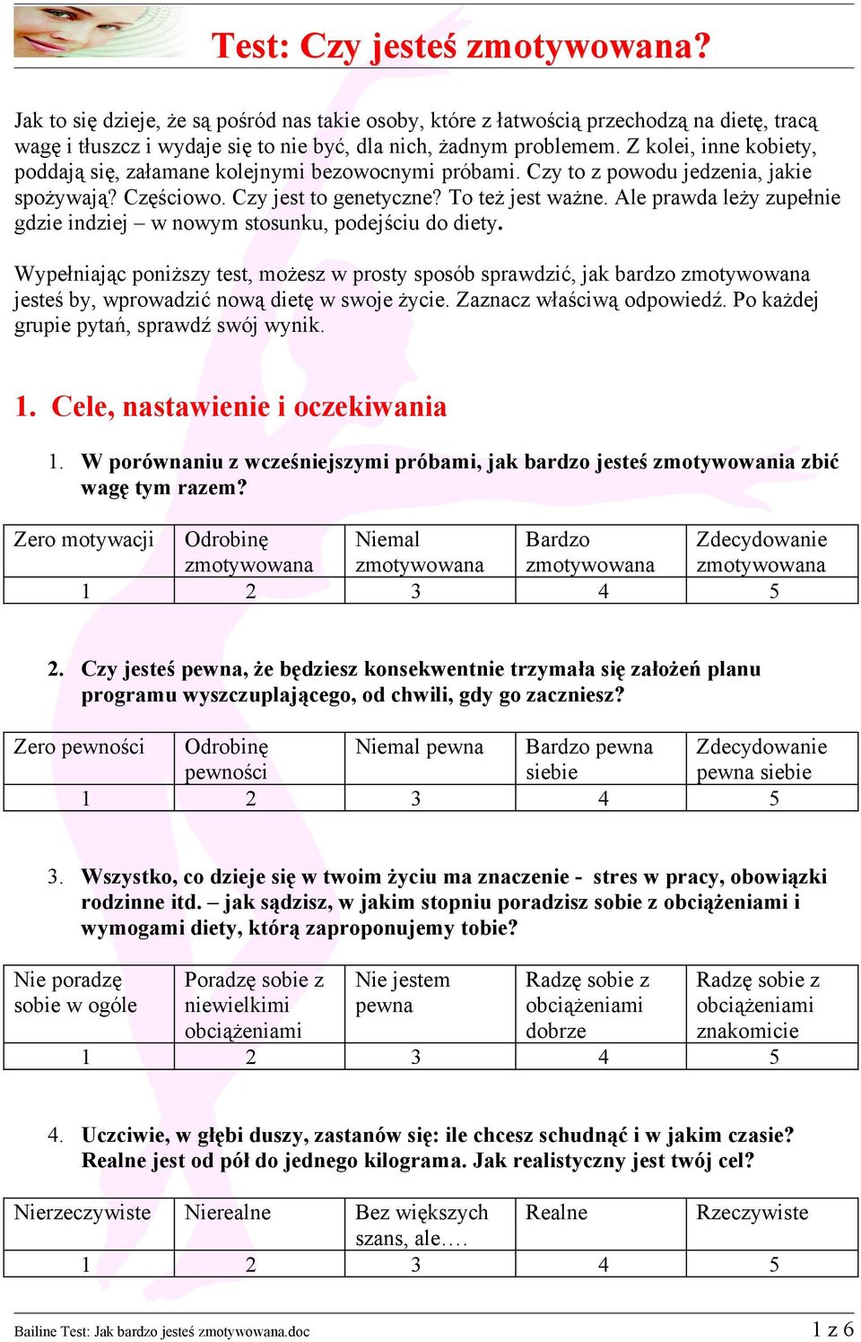 Ale prawda leży zupełnie gdzie indziej w nowym stosunku, podejściu do diety. Wypełniając poniższy test, możesz w prosty sposób sprawdzić, jak bardzo jesteś by, wprowadzić nową dietę w swoje życie.