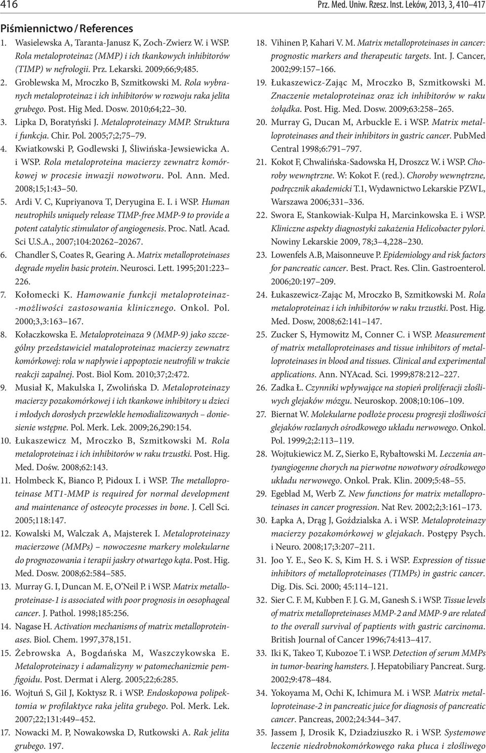 Rola wybranych metaloproteinaz i ich inhibitorów w rozwoju raka jelita grubego. Post. Hig Med. Dosw. 2010;64;22 30. 3. Lipka D, Boratyński J. Metaloproteinazy MMP. Struktura i funkcja. Chir. Pol.