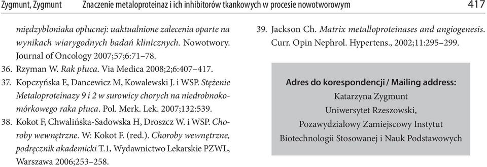 Stężenie Metaloproteinazy 9 i 2 w surowicy chorych na niedrobnokomórkowego raka płuca. Pol. Merk. Lek. 2007;132:539. 38. Kokot F, Chwalińska-Sadowska H, Droszcz W. i WSP. Choroby wewnętrzne.