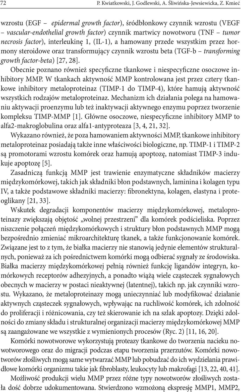 Obecnie poznano również specyficzne tkankowe i niespecyficzne osoczowe inhibitory MMP.