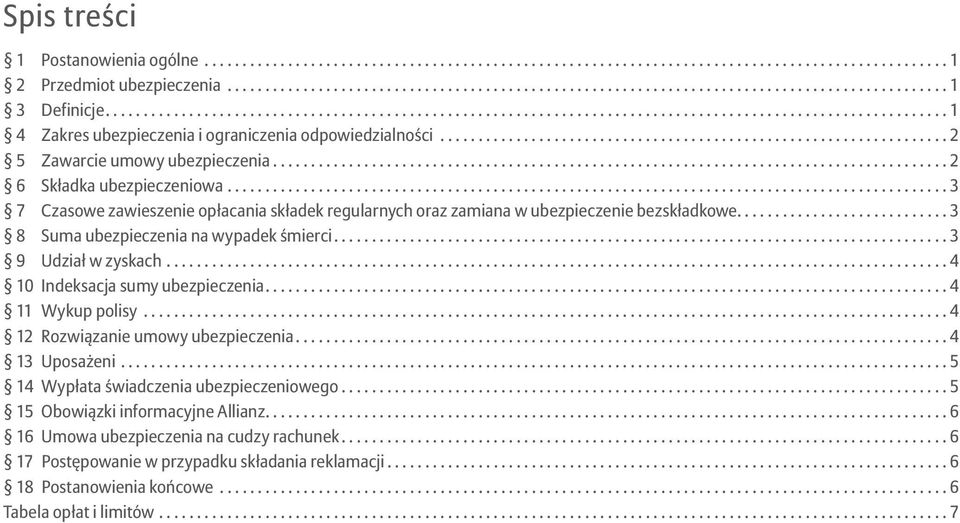 .. 3 9 Udział w zyskach... 4 10 Indeksacja sumy ubezpieczenia.... 4 11 Wykup polisy... 4 12 Rozwiązanie umowy ubezpieczenia... 4 13 Uposażeni... 5 14 Wypłata świadczenia ubezpieczeniowego.