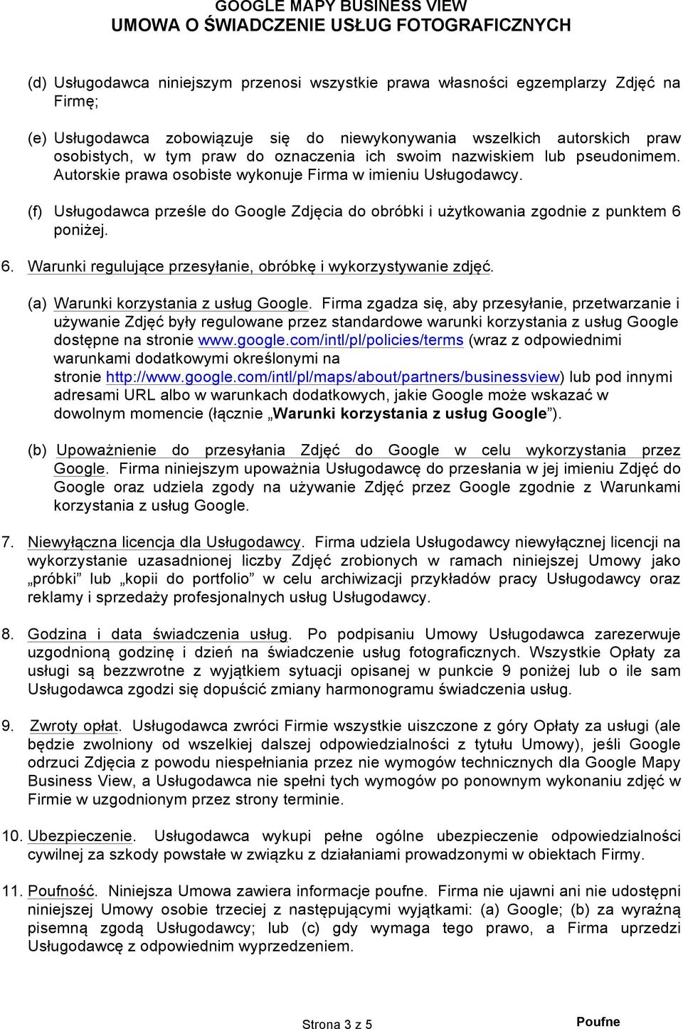 (f) Usługodawca prześle do Google Zdjęcia do obróbki i użytkowania zgodnie z punktem 6 poniżej. 6. Warunki regulujące przesyłanie, obróbkę i wykorzystywanie zdjęć.