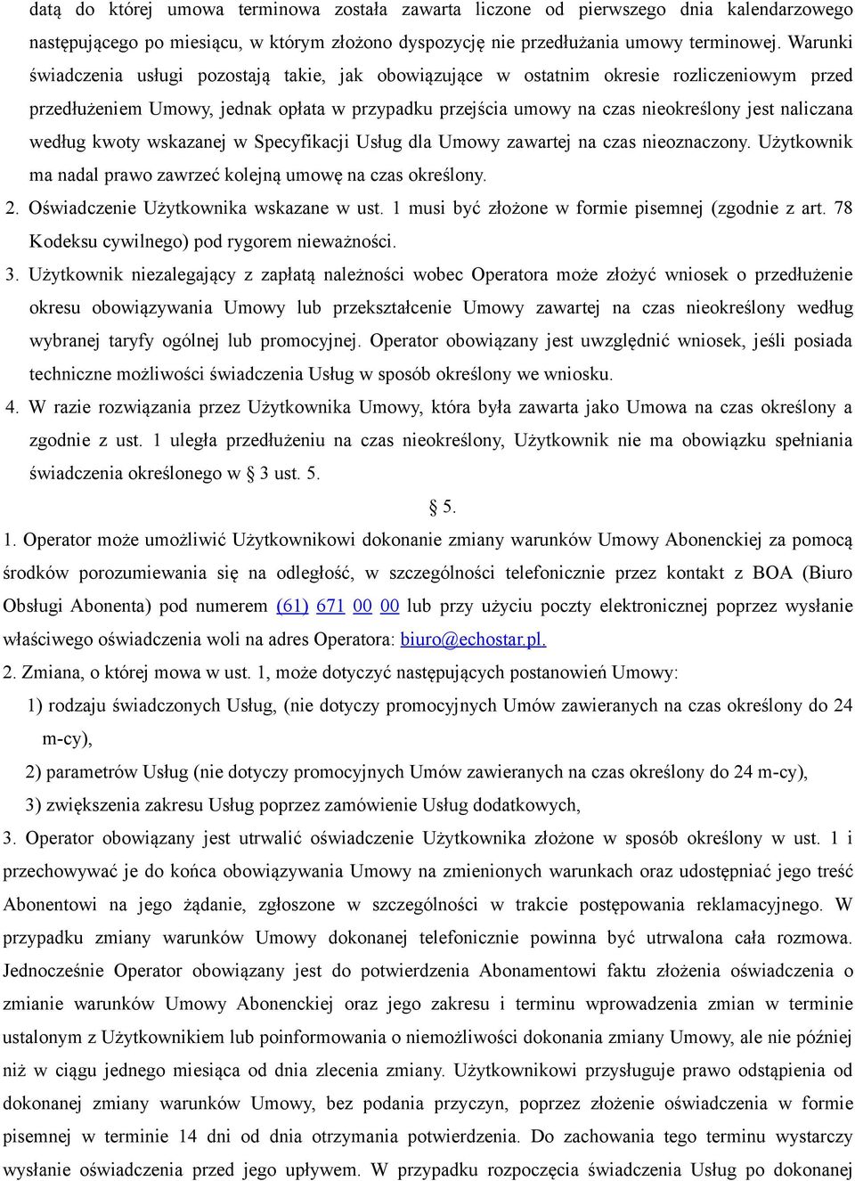 według kwoty wskazanej w Specyfikacji Usług dla Umowy zawartej na czas nieoznaczony. Użytkownik ma nadal prawo zawrzeć kolejną umowę na czas określony. 2. Oświadczenie Użytkownika wskazane w ust.