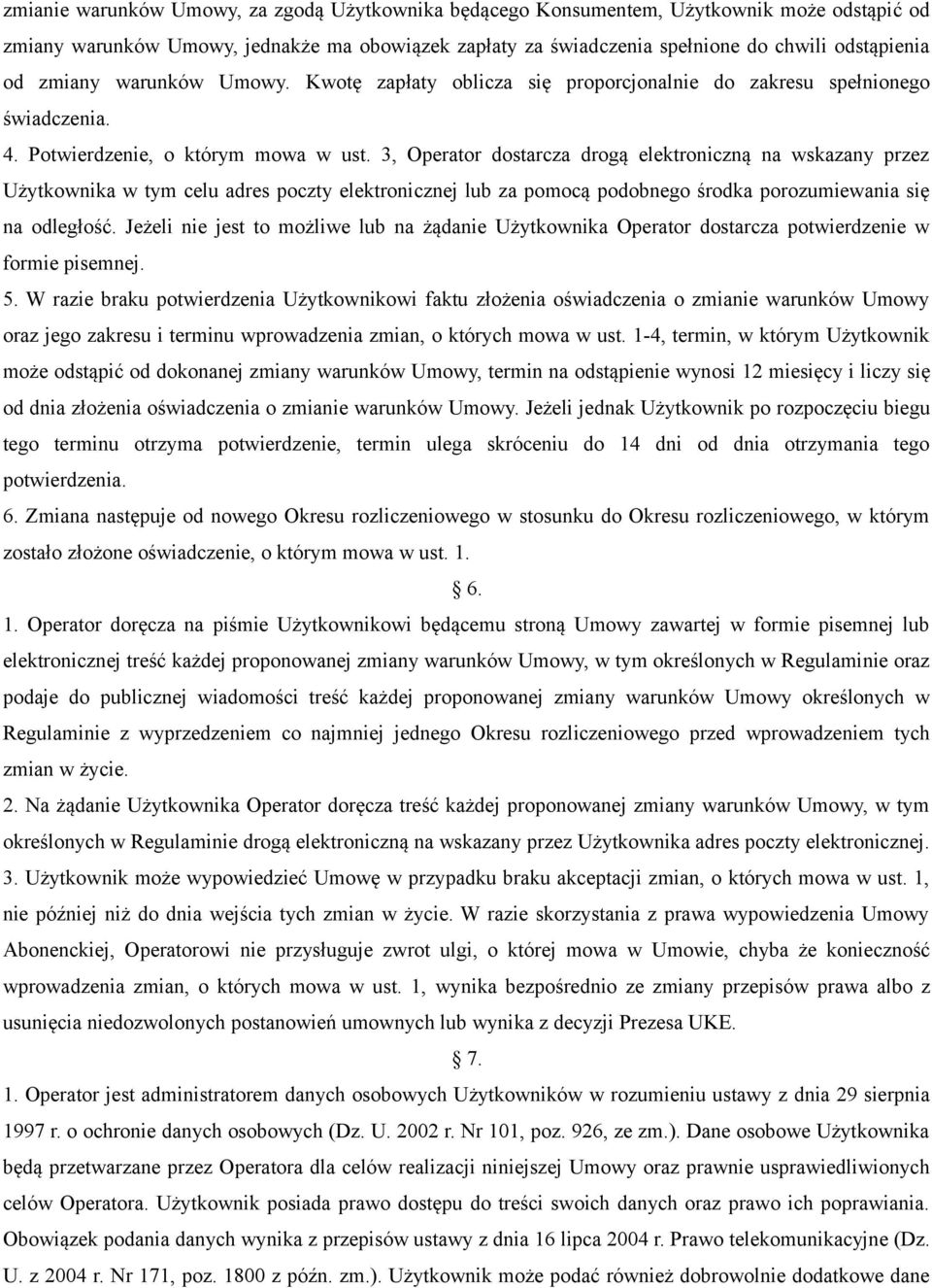 3, Operator dostarcza drogą elektroniczną na wskazany przez Użytkownika w tym celu adres poczty elektronicznej lub za pomocą podobnego środka porozumiewania się na odległość.