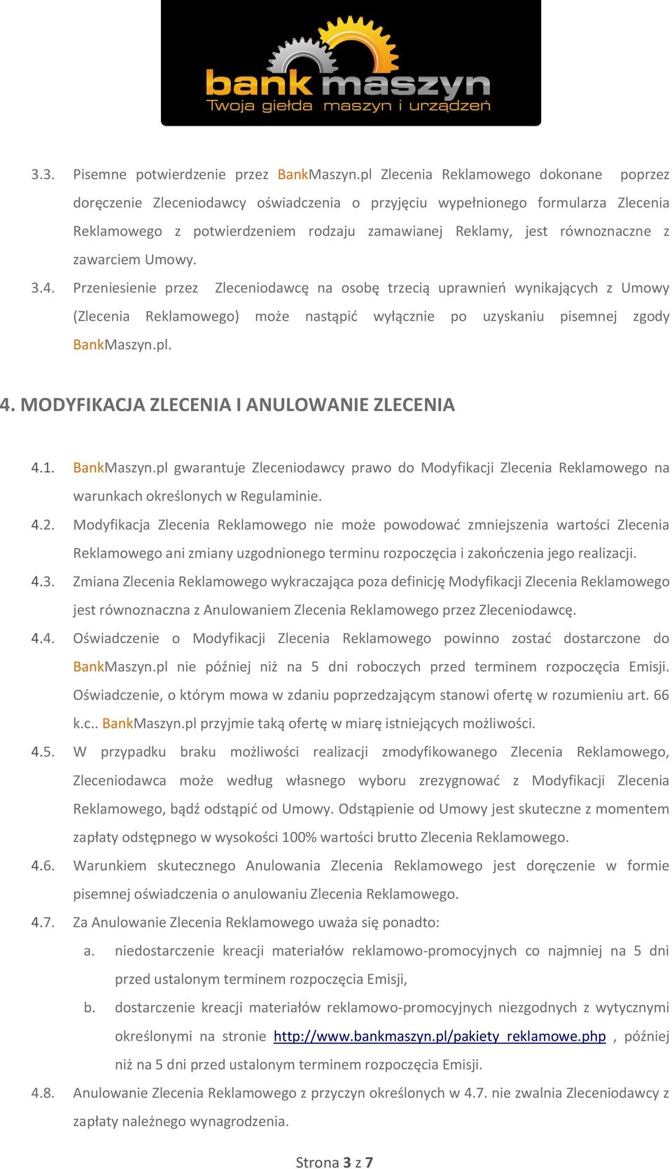 z zawarciem Umowy. 3.4. Przeniesienie przez Zleceniodawcę na osobę trzecią uprawnieo wynikających z Umowy (Zlecenia Reklamowego) może nastąpid wyłącznie po uzyskaniu pisemnej zgody BankMaszyn.pl. 4.