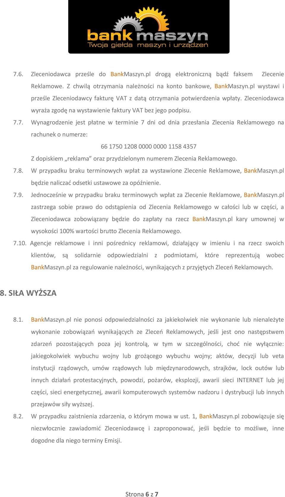 7. Wynagrodzenie jest płatne w terminie 7 dni od dnia przesłania Zlecenia Reklamowego na rachunek o numerze: 66 1750 1208 0000 0000 1158 4357 Z dopiskiem reklama oraz przydzielonym numerem Zlecenia