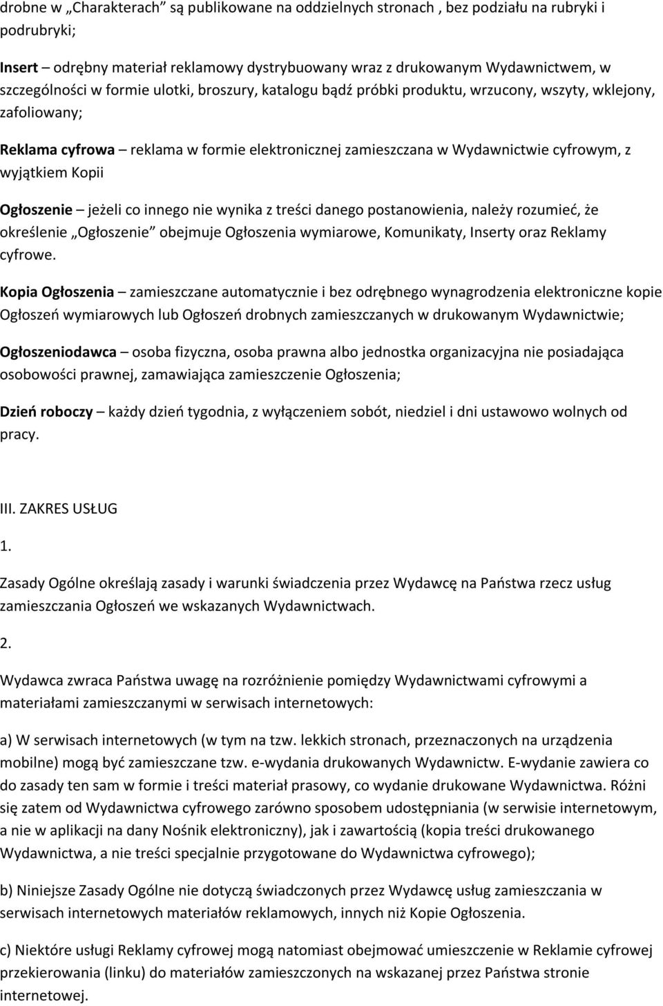 Kopii Ogłoszenie jeżeli co innego nie wynika z treści danego postanowienia, należy rozumieć, że określenie Ogłoszenie obejmuje Ogłoszenia wymiarowe, Komunikaty, Inserty oraz Reklamy cyfrowe.