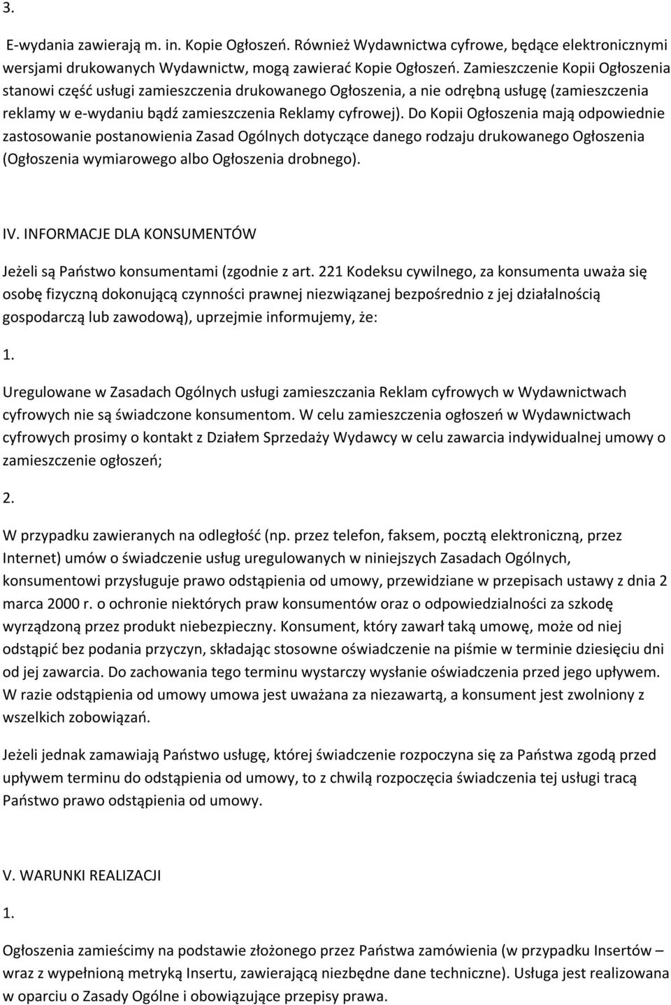 Do Kopii Ogłoszenia mają odpowiednie zastosowanie postanowienia Zasad Ogólnych dotyczące danego rodzaju drukowanego Ogłoszenia (Ogłoszenia wymiarowego albo Ogłoszenia drobnego). IV.