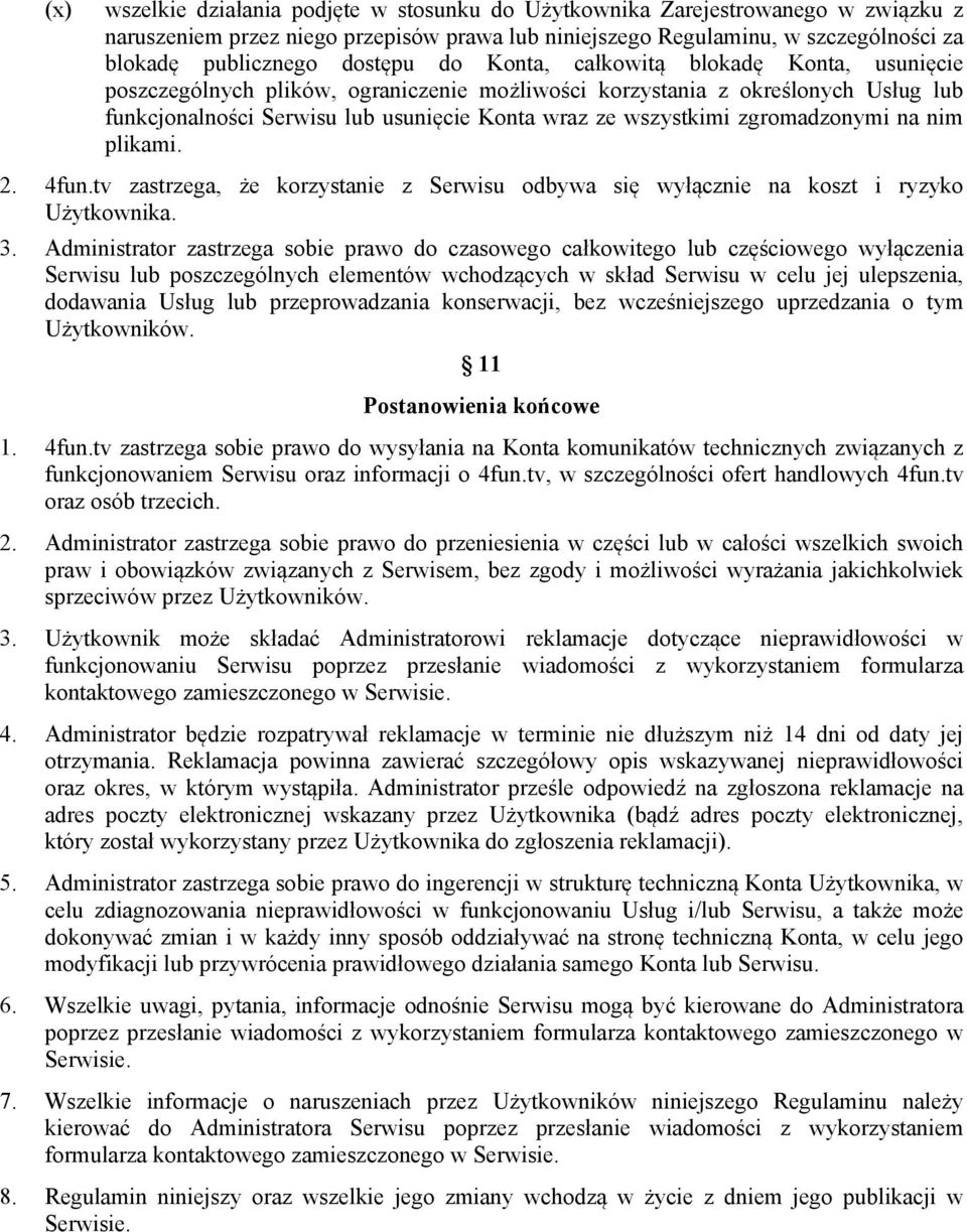 zgromadzonymi na nim plikami. 2. 4fun.tv zastrzega, że korzystanie z Serwisu odbywa się wyłącznie na koszt i ryzyko Użytkownika. 3.