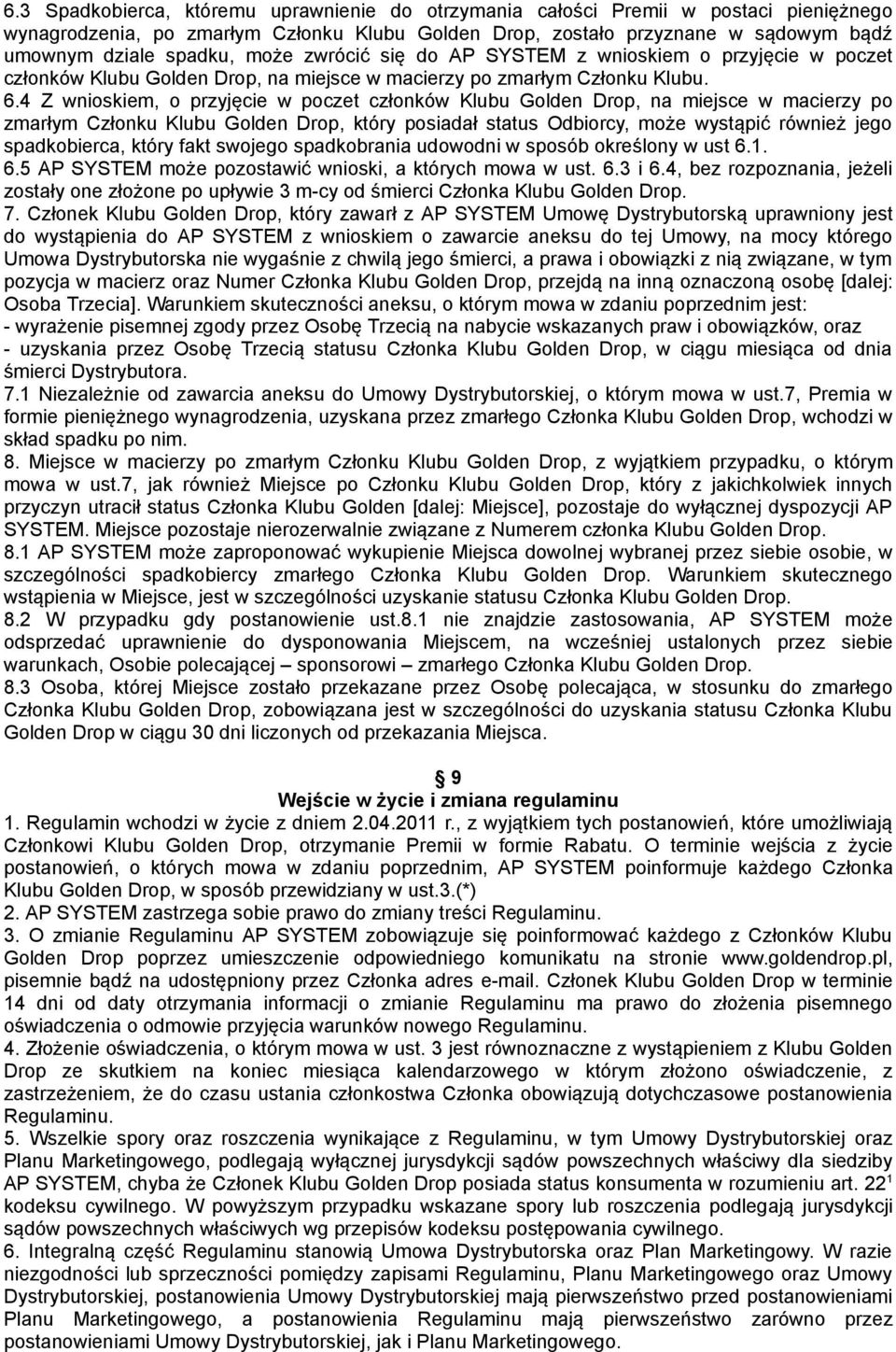 4 Z wnioskiem, o przyjęcie w poczet członków Klubu Golden Drop, na miejsce w macierzy po zmarłym Członku Klubu Golden Drop, który posiadał status Odbiorcy, może wystąpić również jego spadkobierca,