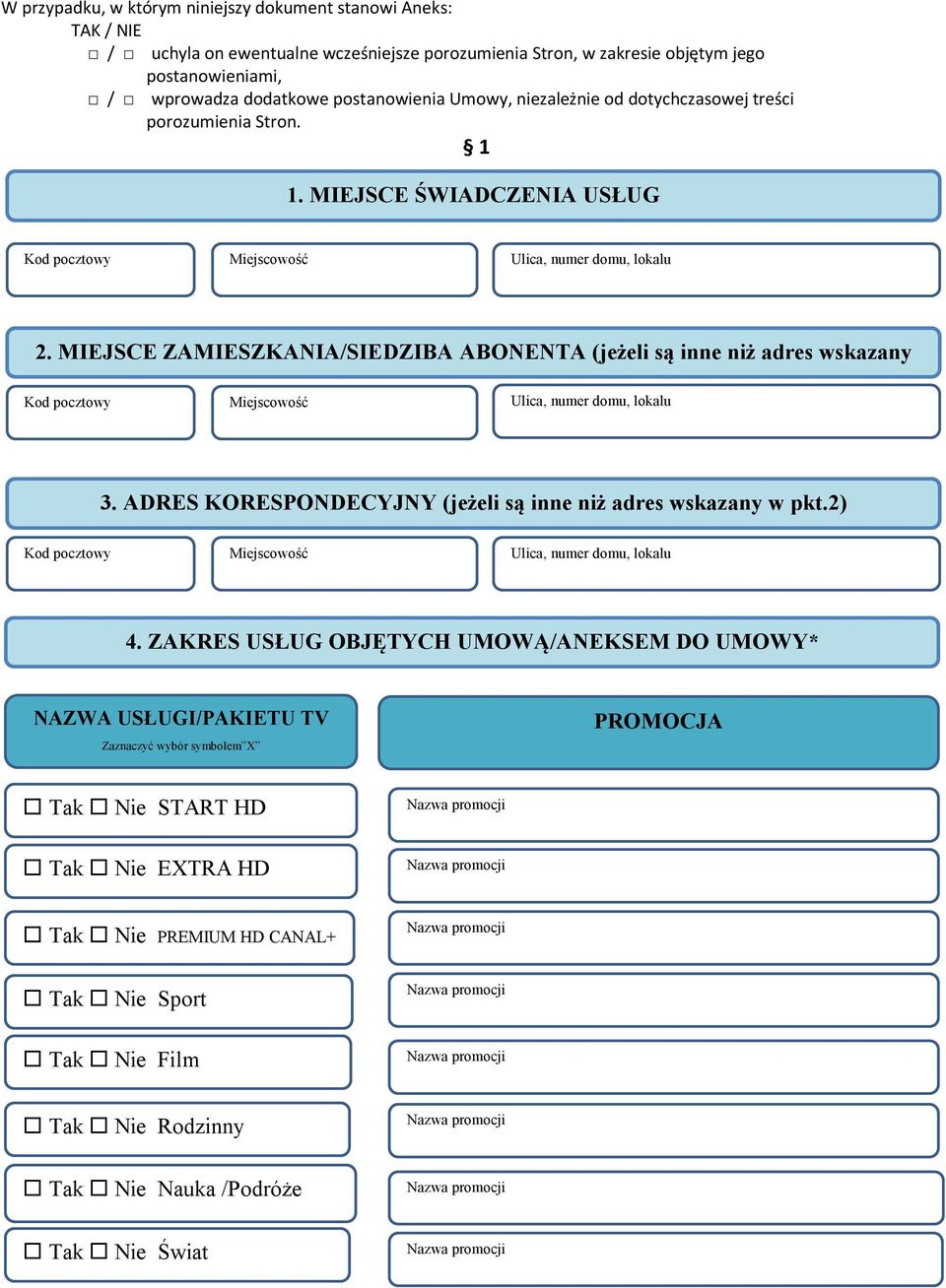 MIEJSCE ZAMIESZKANIA/SIEDZIBA ABONENTA (jeżeli są inne niż adres wskazany w pkt.1) Kod pocztowy Miejscowość Ulica, numer domu, lokalu 3. ADRES KORESPONDECYJNY (jeżeli są inne niż adres wskazany w pkt.