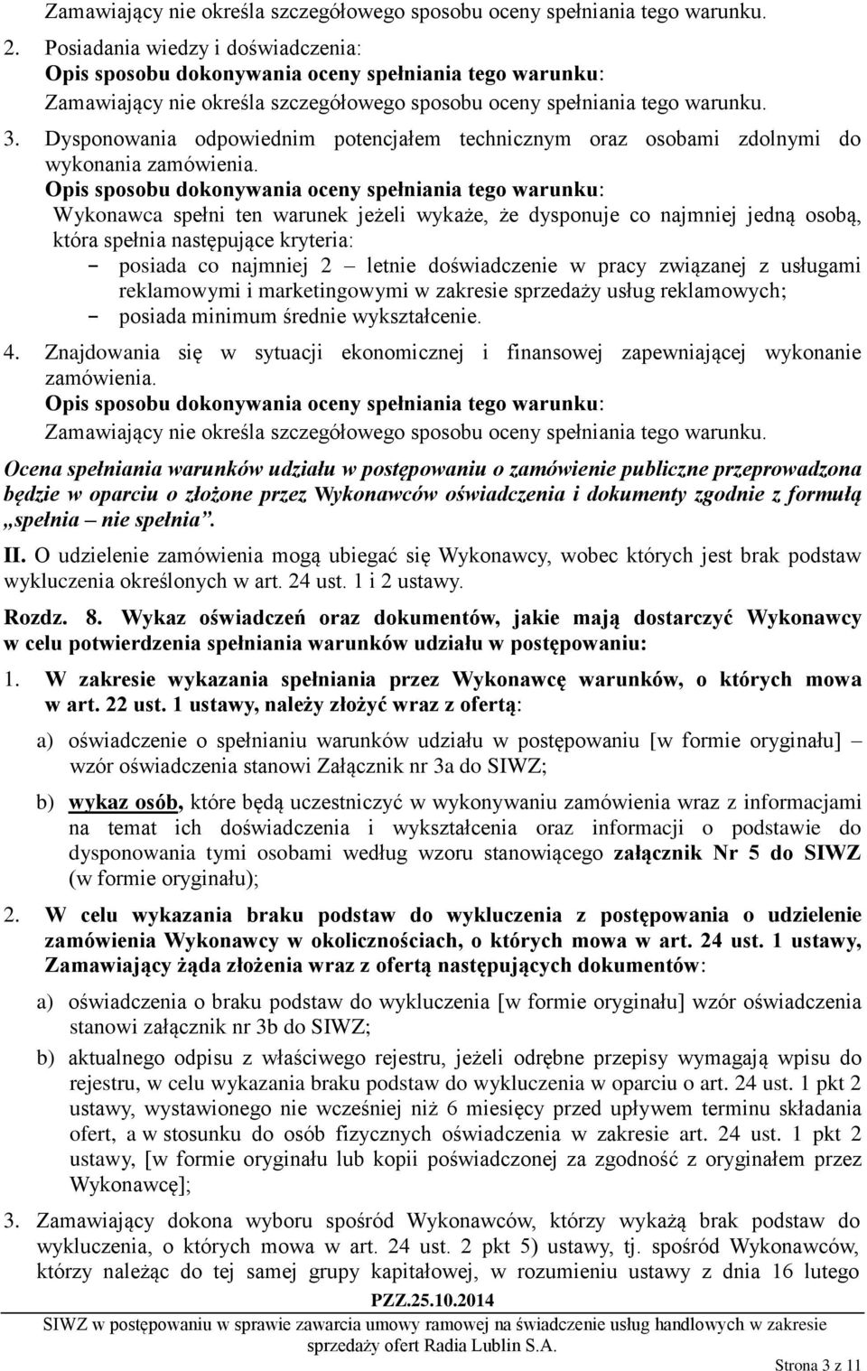 Dysponowania odpowiednim potencjałem technicznym oraz osobami zdolnymi do wykonania zamówienia.