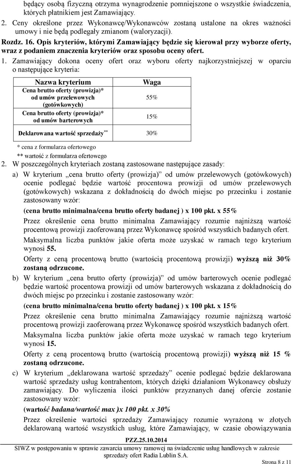 Opis kryteriów, którymi Zamawiający będzie się kierował przy wyborze oferty, wraz z podaniem znaczenia kryteriów oraz sposobu oceny ofert. 1.