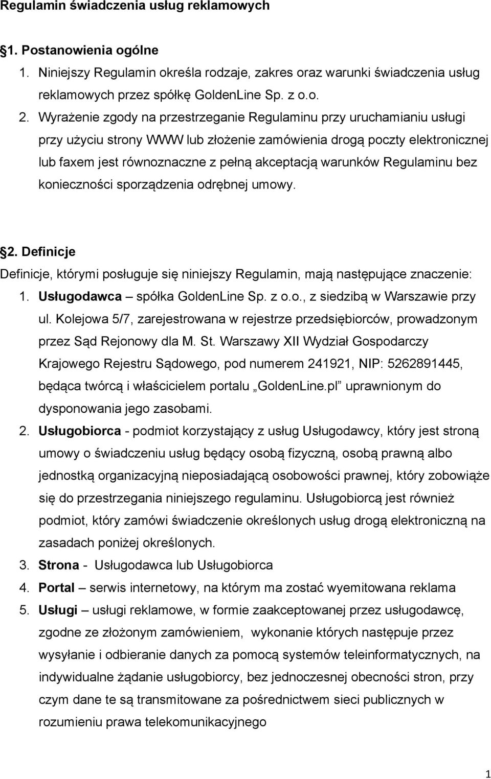 warunków Regulaminu bez konieczności sporządzenia odrębnej umowy. 2. Definicje Definicje, którymi posługuje się niniejszy Regulamin, mają następujące znaczenie: 1. Usługodawca spółka GoldenLine Sp.