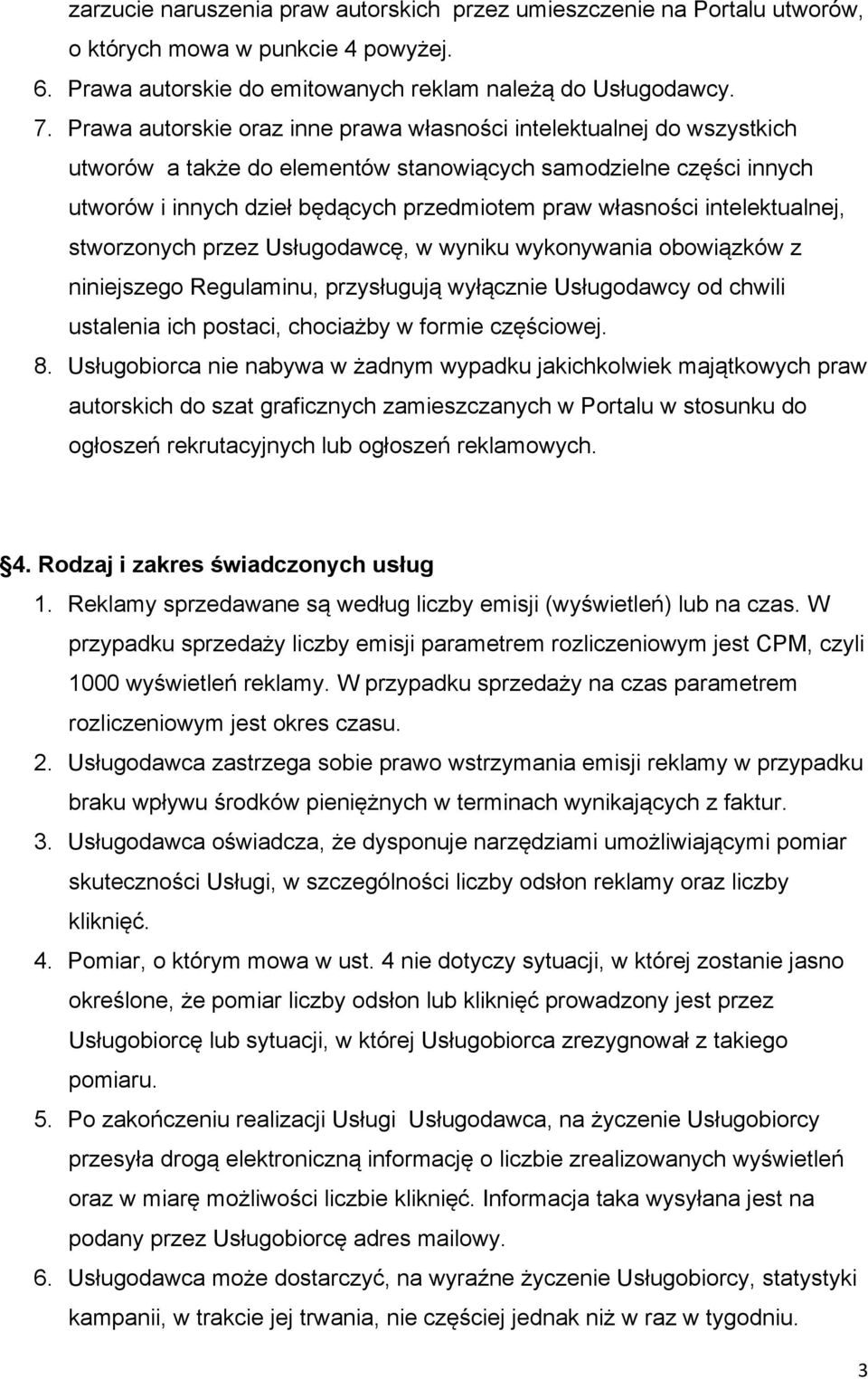 intelektualnej, stworzonych przez Usługodawcę, w wyniku wykonywania obowiązków z niniejszego Regulaminu, przysługują wyłącznie Usługodawcy od chwili ustalenia ich postaci, chociażby w formie