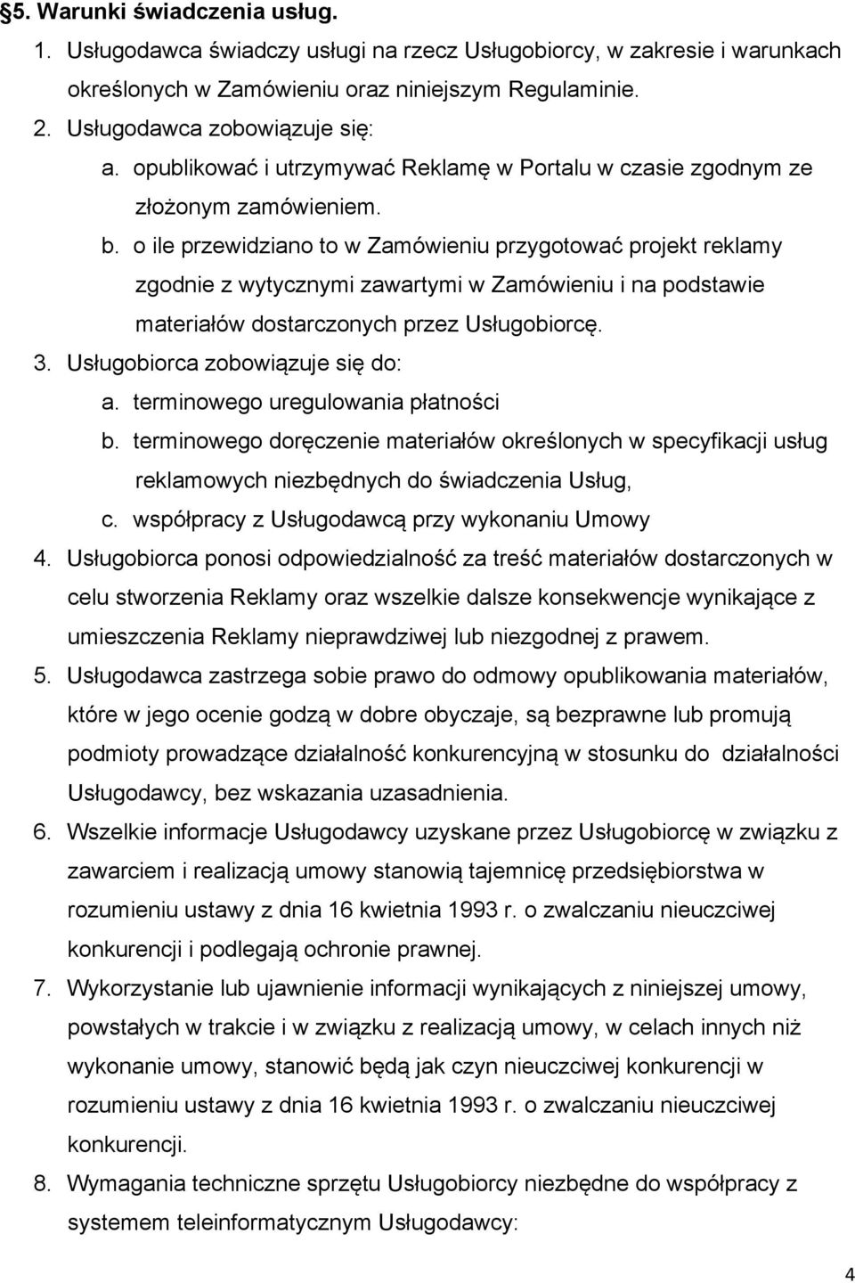 o ile przewidziano to w Zamówieniu przygotować projekt reklamy zgodnie z wytycznymi zawartymi w Zamówieniu i na podstawie materiałów dostarczonych przez Usługobiorcę. 3.