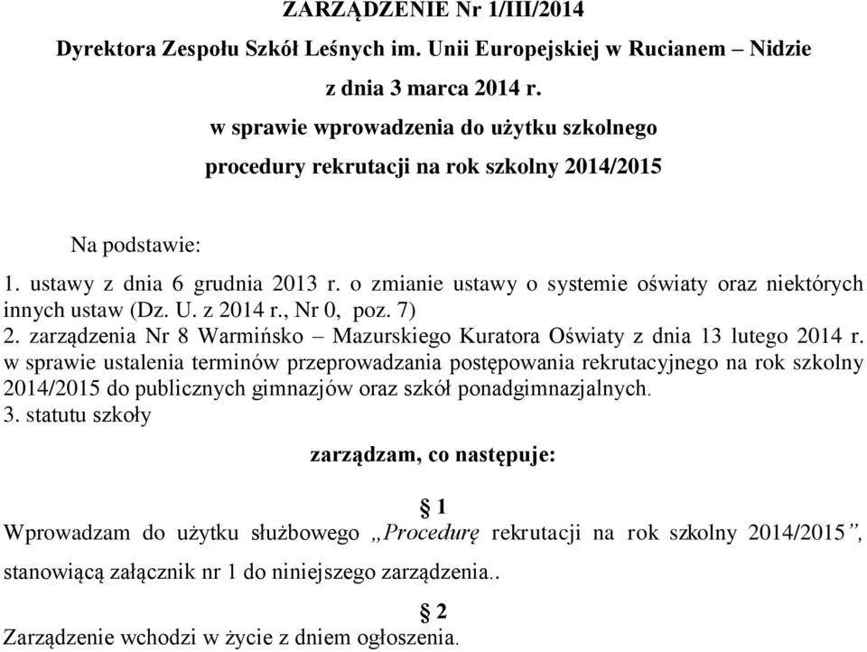 o zmianie ustawy o systemie oświaty oraz niektórych innych ustaw (Dz. U. z 2014 r., Nr 0, poz. 7) 2. zarządzenia Nr 8 Warmińsko Mazurskiego Kuratora Oświaty z dnia 13 lutego 2014 r.