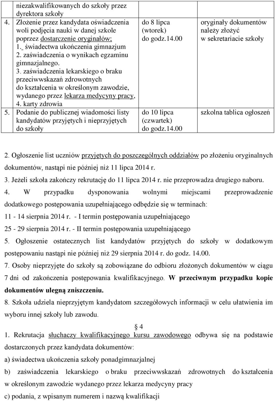 karty zdrowia 5. Podanie do publicznej wiadomości listy kandydatów przyjętych i nieprzyjętych do szkoły do 8 lipca (wtorek) do godz.14.