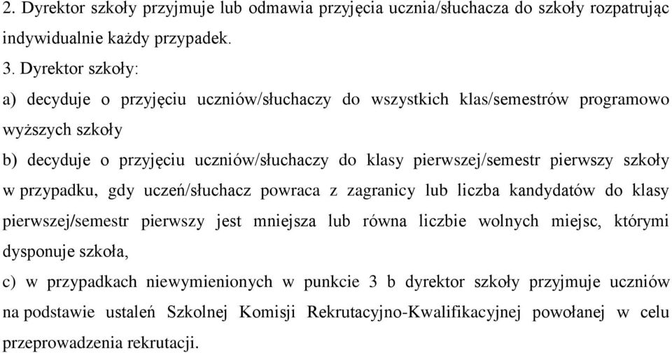 pierwszej/semestr pierwszy szkoły w przypadku, gdy uczeń/słuchacz powraca z zagranicy lub liczba kandydatów do klasy pierwszej/semestr pierwszy jest mniejsza lub równa