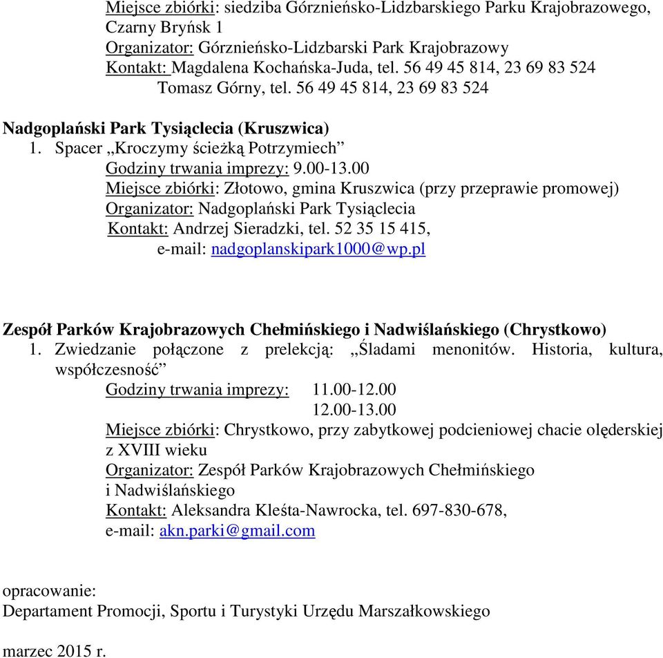 00 Miejsce zbiórki: Złotowo, gmina Kruszwica (przy przeprawie promowej) Organizator: Nadgoplański Park Tysiąclecia Kontakt: Andrzej Sieradzki, tel. 52 35 15 415, e-mail: nadgoplanskipark1000@wp.