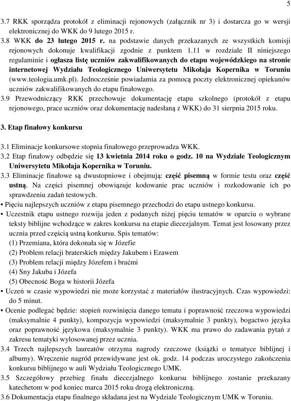 11 w rozdziale II niniejszego regulaminie i ogłasza listę uczniów zakwalifikowanych do etapu wojewódzkiego na stronie internetowej Wydziału Teologicznego Uniwersytetu Mikołaja Kopernika w Toruniu