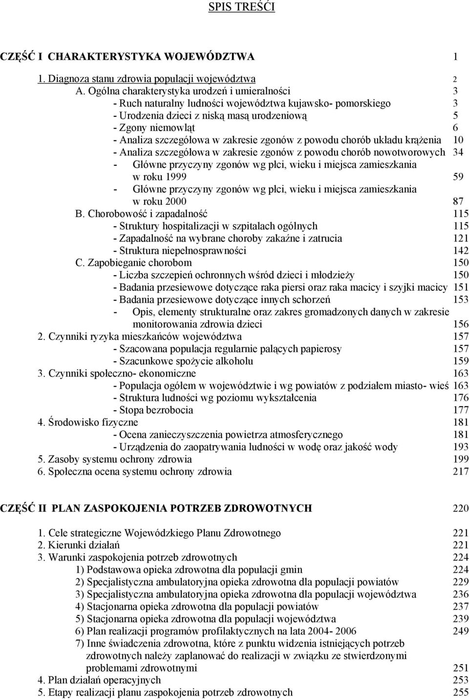 zakresie zgonów z powodu chorób układu krążenia 10 - Analiza szczegółowa w zakresie zgonów z powodu chorób nowotworowych 34 - Główne przyczyny zgonów wg płci, wieku i miejsca zamieszkania w roku 1999