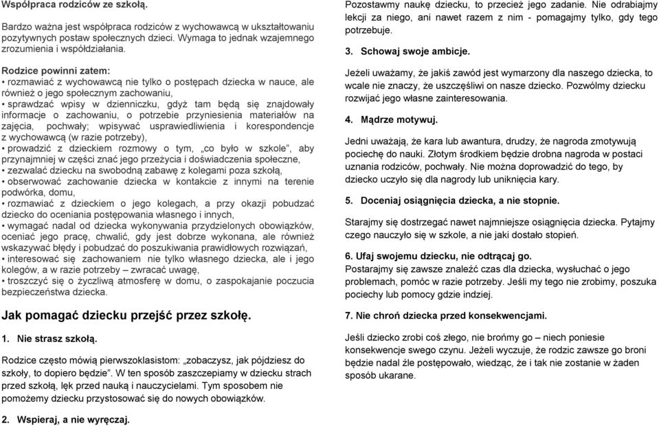 zachowaniu, o potrzebie przyniesienia materiałów na zajęcia, pochwały; wpisywać usprawiedliwienia i korespondencje z wychowawcą (w razie potrzeby), prowadzić z dzieckiem rozmowy o tym, co było w