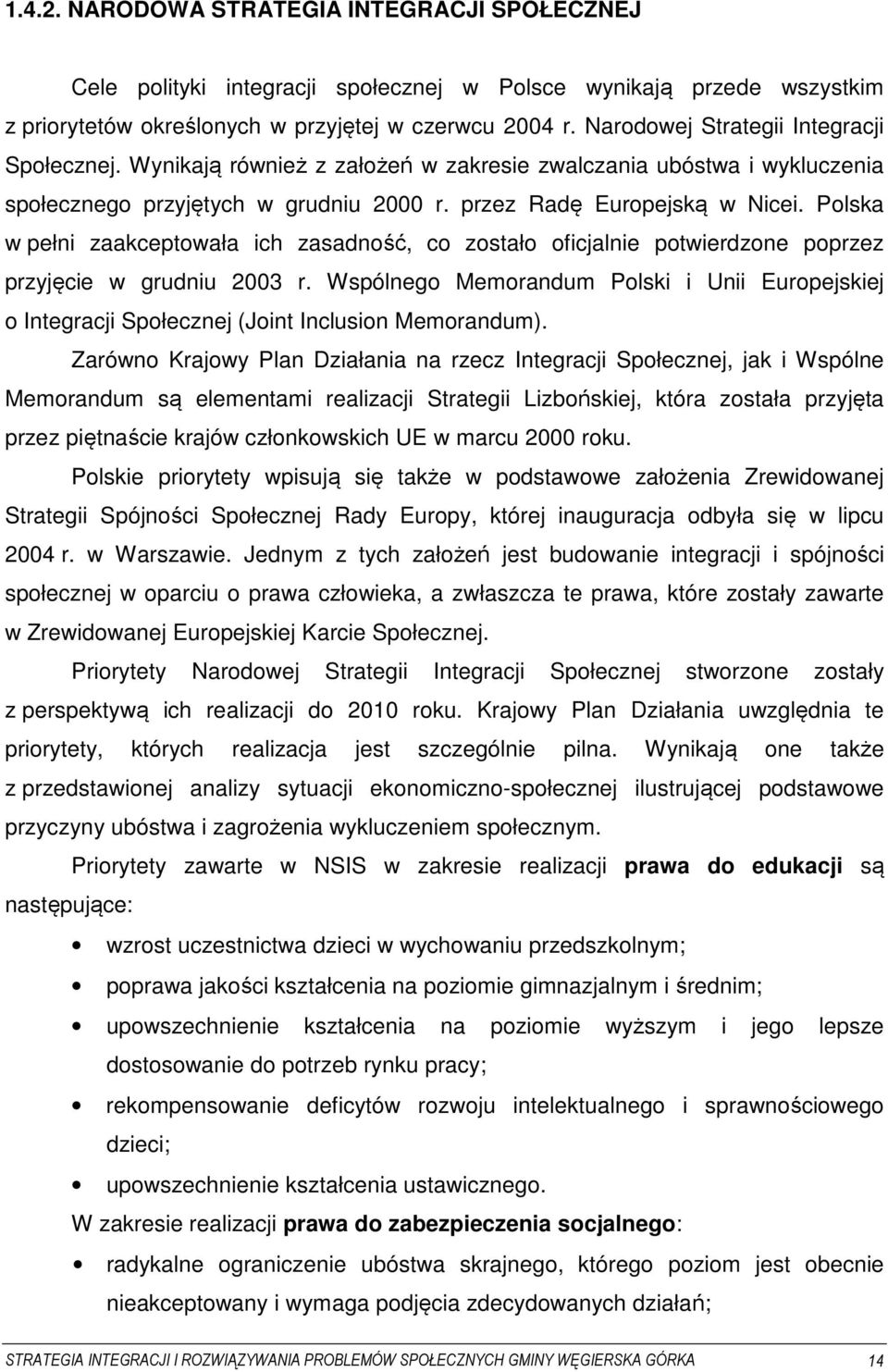 Polska w pełni zaakceptowała ich zasadność, co zostało oficjalnie potwierdzone poprzez przyjęcie w grudniu 2003 r.