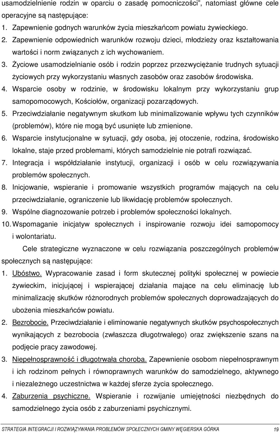 Życiowe usamodzielnianie osób i rodzin poprzez przezwyciężanie trudnych sytuacji życiowych przy wykorzystaniu własnych zasobów oraz zasobów środowiska. 4.