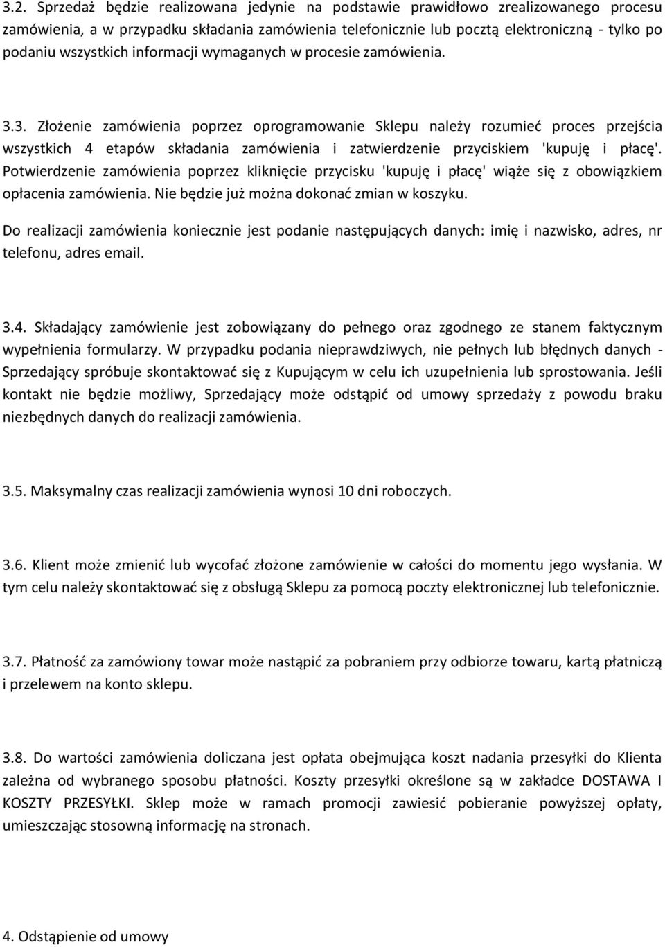 3. Złożenie zamówienia poprzez oprogramowanie Sklepu należy rozumieć proces przejścia wszystkich 4 etapów składania zamówienia i zatwierdzenie przyciskiem 'kupuję i płacę'.